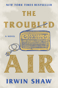 Title: The Troubled Air: A Novel, Author: Irwin Shaw