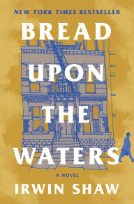 Title: Bread Upon the Waters: A Novel, Author: Irwin Shaw