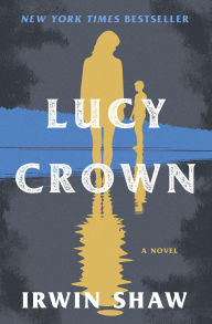Title: Lucy Crown: A Novel, Author: Irwin Shaw