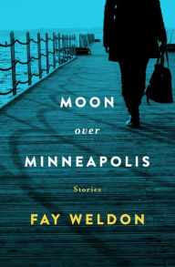Title: Moon over Minneapolis, Author: Fay Weldon
