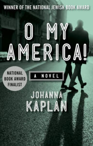 Title: O My America!: A Novel, Author: Johanna Kaplan