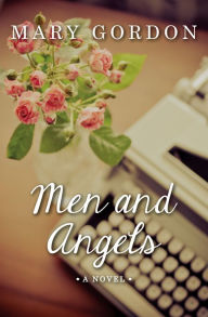 Title: Men and Angels: A Novel, Author: Mary Gordon