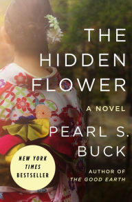 Title: The Hidden Flower: A Novel, Author: Pearl S. Buck