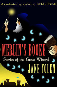 Title: Merlin's Booke: Stories of the Great Wizard, Author: Jane Yolen