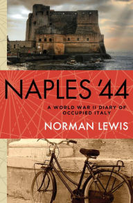 Title: Naples '44: A World War II Diary of Occupied Italy, Author: Norman Lewis