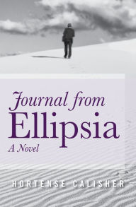 Title: Journal from Ellipsia: A Novel, Author: Hortense Calisher