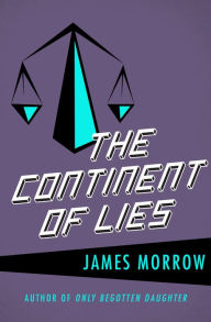 Title: The Continent of Lies, Author: James Morrow