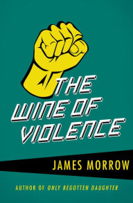 Title: The Wine of Violence, Author: James Morrow