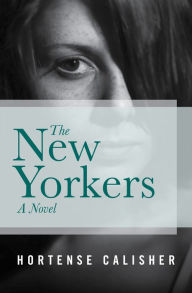 Title: The New Yorkers: A Novel, Author: Hortense Calisher