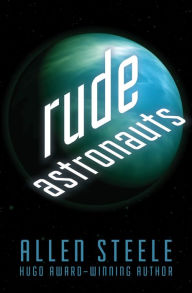 Title: Rude Astronauts, Author: Allen Steele