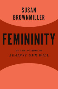 Title: Femininity, Author: Susan Brownmiller