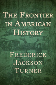 Title: The Frontier in American History, Author: Frederick Jackson Turner