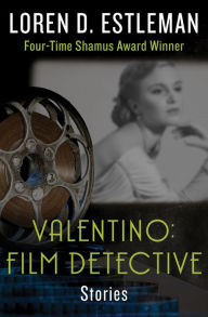 Title: Valentino: Film Detective: Stories, Author: Loren D. Estleman