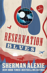 Title: Reservation Blues, Author: Sherman Alexie