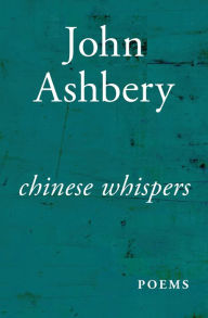 Title: Chinese Whispers, Author: John Ashbery