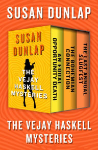 Title: The Vejay Haskell Mysteries: An Equal Opportunity Death, The Bohemian Connection, and The Last Annual Slugfest, Author: Susan Dunlap