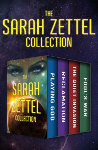 Title: The Sarah Zettel Collection: Playing God, Reclamation, The Quiet Invasion, and Fool's War, Author: Sarah Zettel