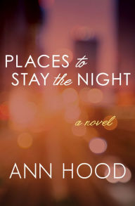 Title: Places to Stay the Night: A Novel, Author: Ann Hood