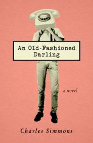 Title: An Old-Fashioned Darling: A Novel, Author: Charles Simmons