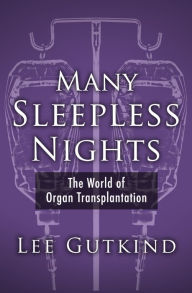 Title: Many Sleepless Nights: The World of Organ Transplantation, Author: Lee Gutkind