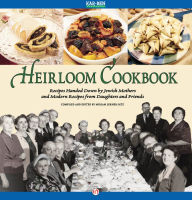 Heirloom Cookbook: Recipes Handed Down by Jewish Mothers and Modern Recipes from Daughters and Friends