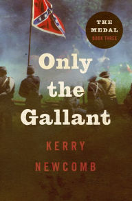 Title: Only the Gallant, Author: Kerry Newcomb