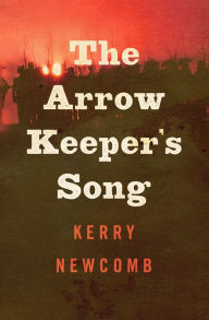 Title: The Arrow Keeper's Song, Author: Kerry Newcomb