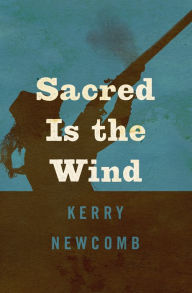 Title: Sacred Is the Wind, Author: Kerry Newcomb