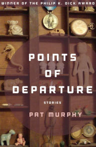 Title: Points of Departure: Stories, Author: Pat Murphy