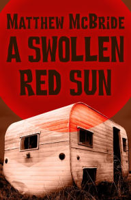 Title: A Swollen Red Sun, Author: Matthew McBride
