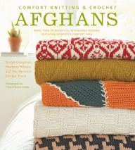 Title: Comfort Knitting & Crochet: Afghans: More Than 50 Beautiful, Affordable Designs Featuring Berroco's Comfort Yarn, Author: Norah Gaughan