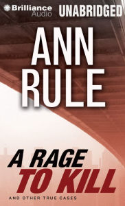 Title: A Rage to Kill: And Other True Cases (Ann Rule's Crime Files Series #6), Author: Ann Rule