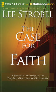 The Case for Faith: A Journalist Investigates the Toughest Objections to Christianity