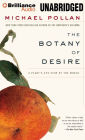 Botany of Desire, The: A Plant's-Eye View of the World