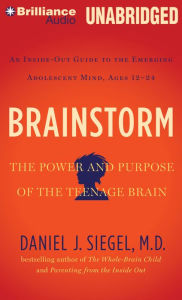 Brainstorm: The Power and Purpose of the Teenage Brain