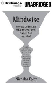 Mindwise: How We Understand What Others Think, Believe, Feel, and Want