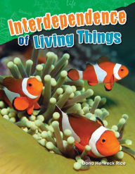 Title: Interdependence of Living Things (Content and Literacy in Science Grade 2), Author: Dona Herweck Rice