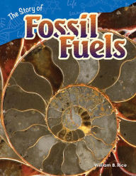 Title: The Story of Fossil Fuels (Content and Literacy in Science Grade 4), Author: William Rice