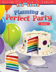 Title: Fun and Games: Planning a Perfect Party: Division, Author: Katherine McKissick