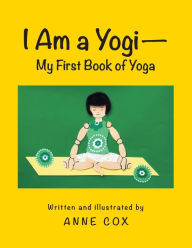 Title: I Am a Yogi-My First Book of Yoga, Author: Anne Cox