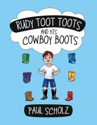 Title: Rudy Toot Toots and His Cowboy Boots, Author: Paul Scholz