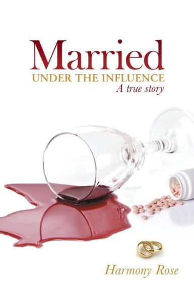 Married Under the Influence: A True Story