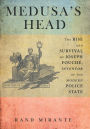 Medusa's Head: The Rise and Survival of Joseph Fouché, Inventor of the Modern Police State