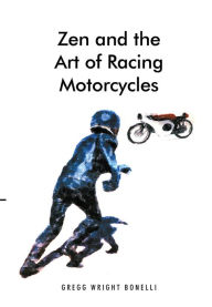 Title: Zen and the Art of Racing Motorcycles, Author: Gregg Wright Bonelli