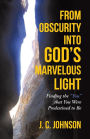 From Obscurity into God's Marvelous Light: Finding the