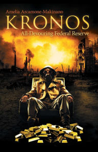 Title: KRONOS: All-Devouring Federal Reserve, Author: Amelia Arcamone-Makinano