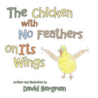 Title: The Chicken with No Feathers on Its Wings, Author: David Bergman