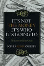 It's Not the Money, It's Who It's Going To: Life Lessons and Easy Guides