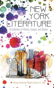 Title: New York Literature: A Collection of Poems, Essays, and Stories, Author: Korean American Writers Asso.of E. USA
