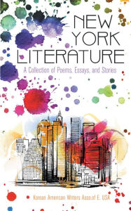 Title: New York Literature: A Collection of Poems, Essays, and Stories, Author: Korean American Writers Asso.of E. USA